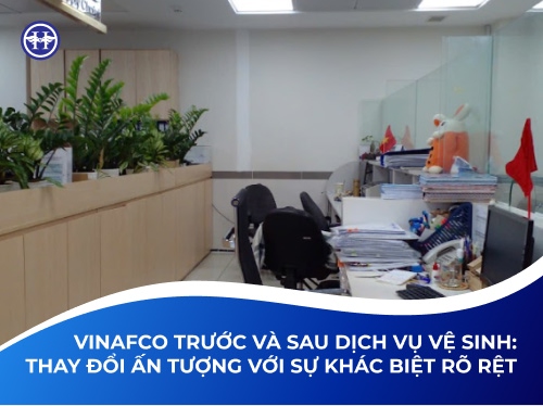 VINAFCO Trước Và Sau Dịch Vụ Vệ Sinh: Thay Đổi Ấn Tượng Với Sự Khác Biệt Rõ Rệt